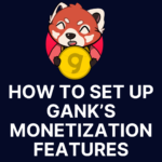 Using Gank’s Monetization Features
