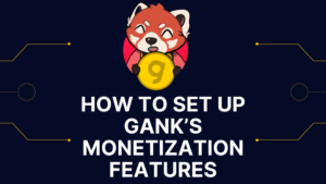 Using Gank's Monetization Features